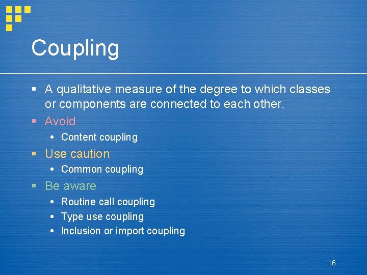 Coupling § A qualitative measure of the degree to which classes or components are