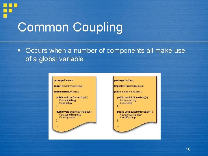 Common Coupling § Occurs when a number of components all make use of a