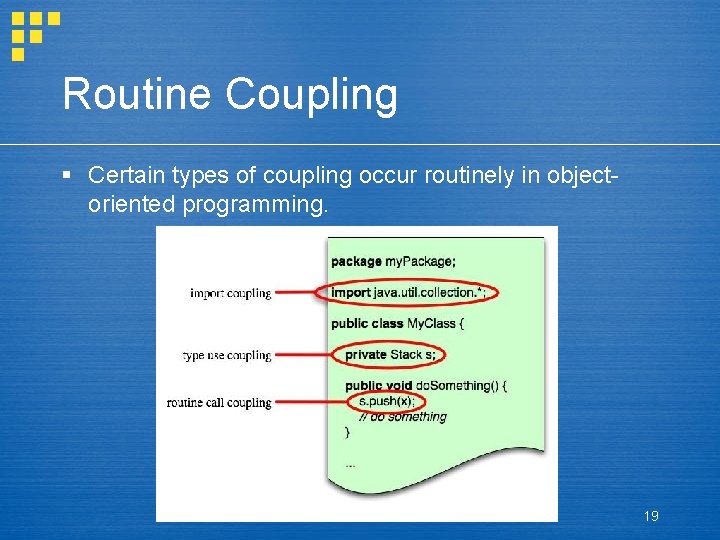 Routine Coupling § Certain types of coupling occur routinely in objectoriented programming. 19 