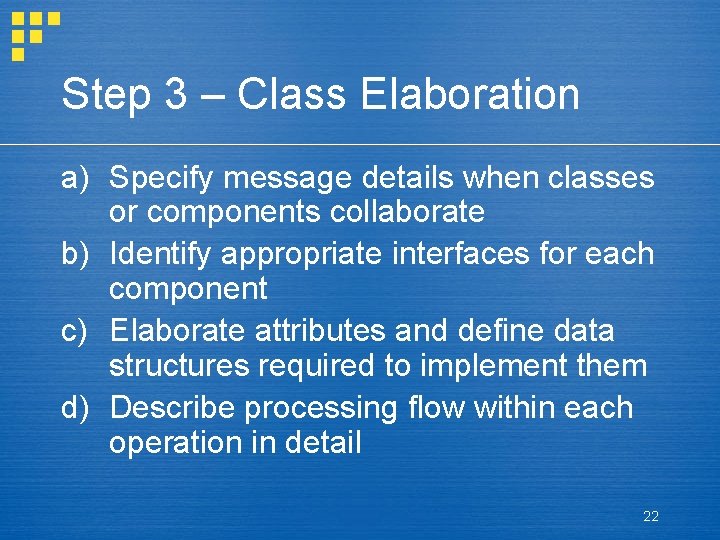 Step 3 – Class Elaboration a) Specify message details when classes or components collaborate