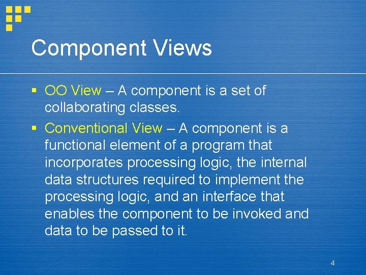 Component Views § OO View – A component is a set of collaborating classes.