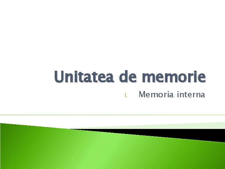 Unitatea de memorie I. Memoria interna 