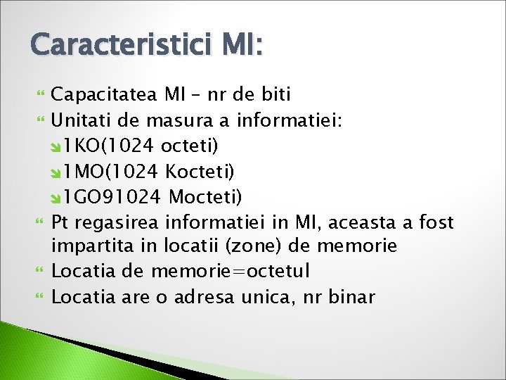 Caracteristici MI: Capacitatea MI – nr de biti Unitati de masura a informatiei: 1