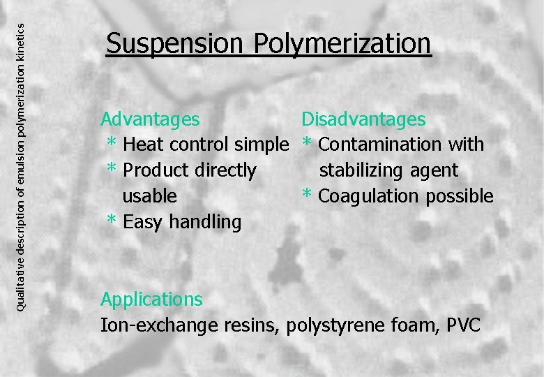 Qualitative description of emulsion polymerization kinetics Suspension Polymerization Advantages Disadvantages * Heat control simple