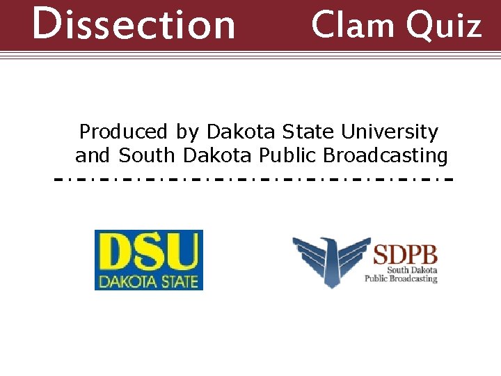 Dissection 101: Clam Quiz Produced by Dakota State University and South Dakota Public Broadcasting