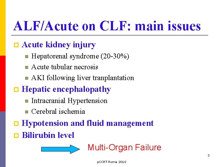 ALF/Acute on CLF: main issues Acute kidney injury Hepatorenal syndrome (20 -30%) Acute tubular