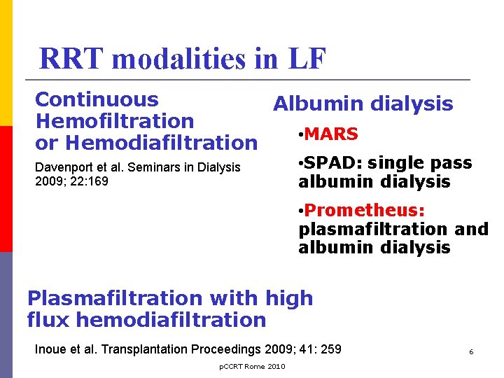 RRT modalities in LF Continuous Albumin dialysis Hemofiltration • MARS or Hemodiafiltration Davenport et