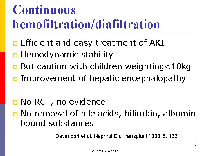 Continuous hemofiltration/diafiltration Efficient and easy treatment of AKI Hemodynamic stability But caution with children