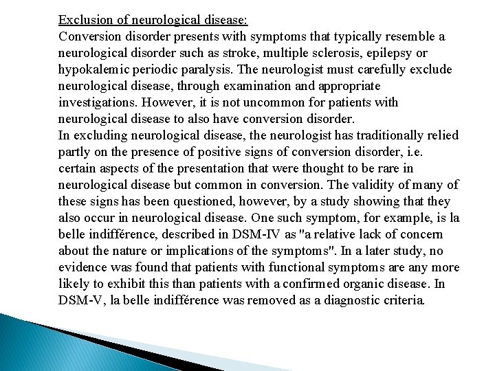 Exclusion of neurological disease: Conversion disorder presents with symptoms that typically resemble a neurological