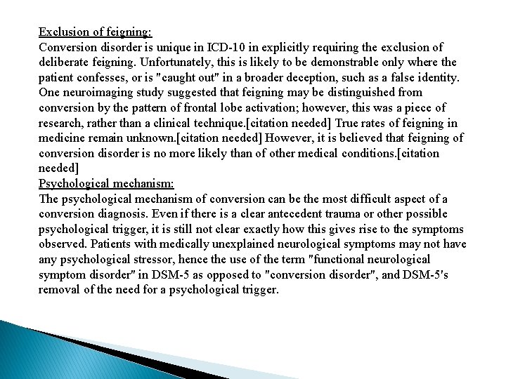 Exclusion of feigning: Conversion disorder is unique in ICD-10 in explicitly requiring the exclusion