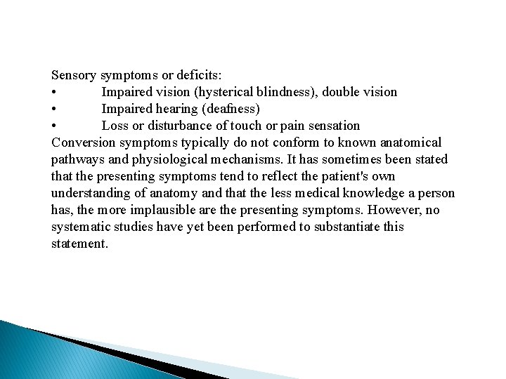 Sensory symptoms or deficits: • Impaired vision (hysterical blindness), double vision • Impaired hearing