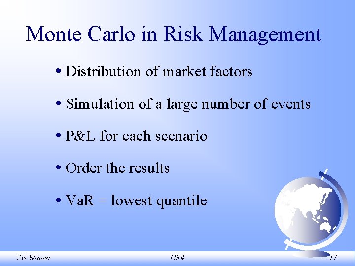 Monte Carlo in Risk Management • Distribution of market factors • Simulation of a