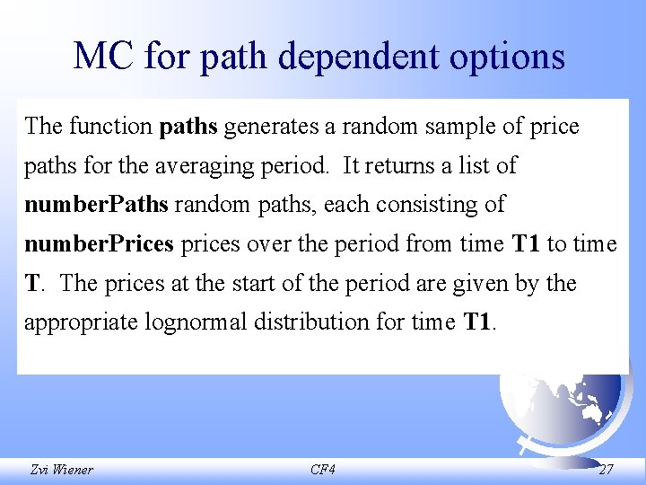 MC for path dependent options The function paths generates a random sample of price