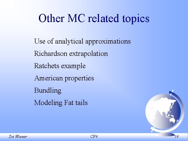 Other MC related topics Use of analytical approximations Richardson extrapolation Ratchets example American properties
