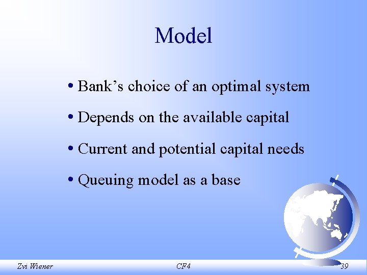 Model • Bank’s choice of an optimal system • Depends on the available capital