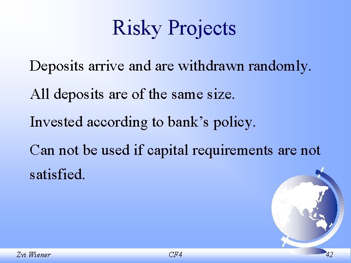Risky Projects Deposits arrive and are withdrawn randomly. All deposits are of the same
