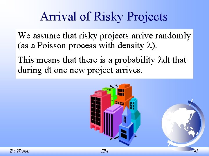 Arrival of Risky Projects We assume that risky projects arrive randomly (as a Poisson