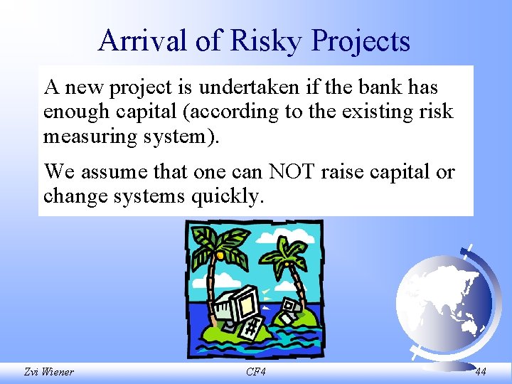 Arrival of Risky Projects A new project is undertaken if the bank has enough