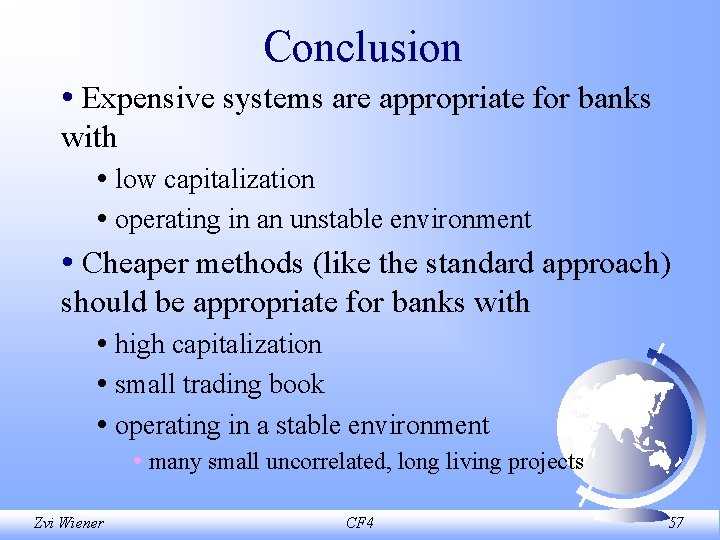 Conclusion • Expensive systems are appropriate for banks with • low capitalization • operating