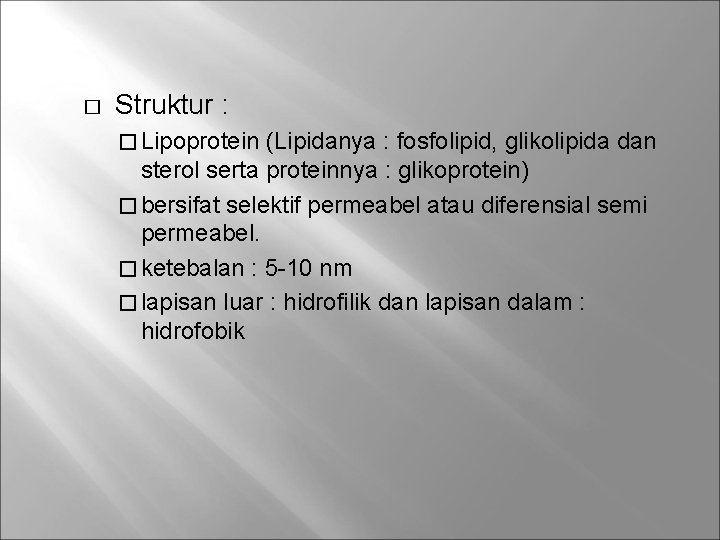 � Struktur : � Lipoprotein (Lipidanya : fosfolipid, glikolipida dan sterol serta proteinnya :