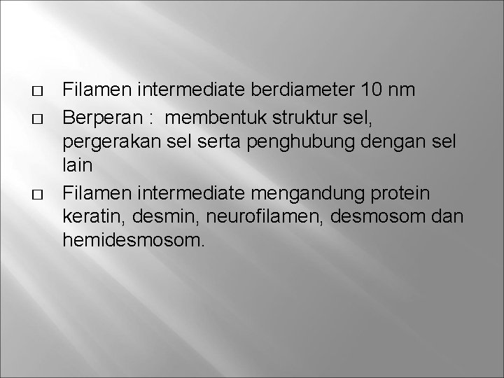 � � � Filamen intermediate berdiameter 10 nm Berperan : membentuk struktur sel, pergerakan