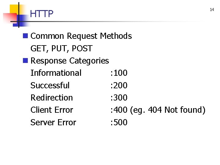 HTTP n Common Request Methods GET, PUT, POST n Response Categories Informational : 100