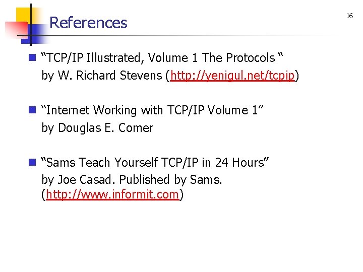 References n “TCP/IP Illustrated, Volume 1 The Protocols “ by W. Richard Stevens (http: