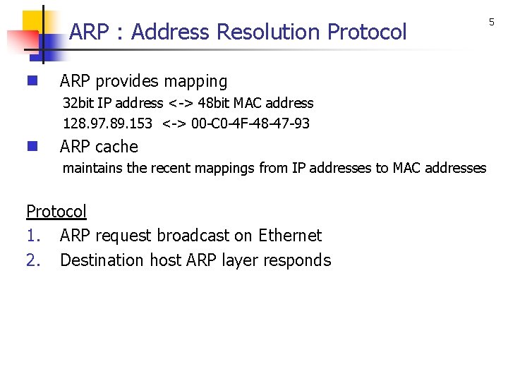 ARP : Address Resolution Protocol n ARP provides mapping 32 bit IP address <->