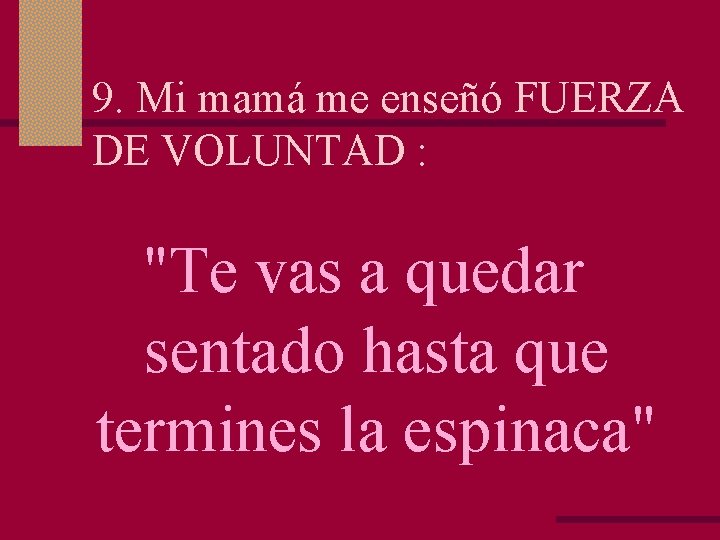 9. Mi mamá me enseñó FUERZA DE VOLUNTAD : "Te vas a quedar sentado