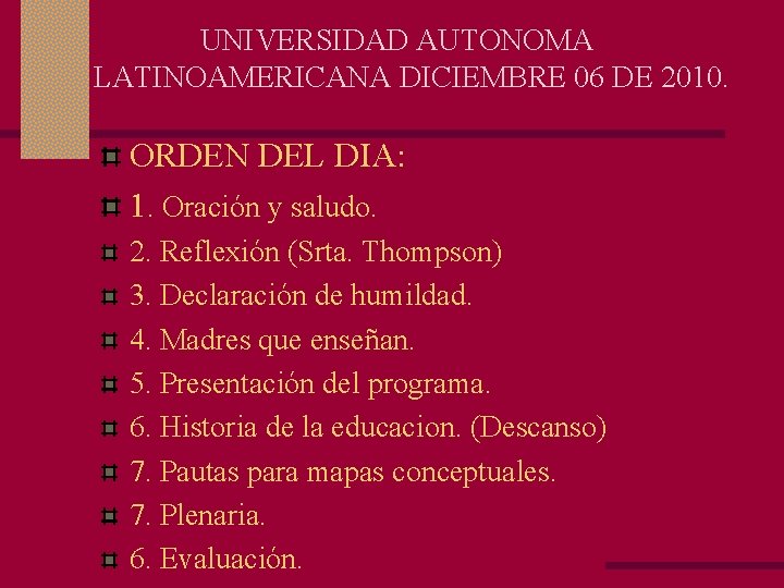 UNIVERSIDAD AUTONOMA LATINOAMERICANA DICIEMBRE 06 DE 2010. ORDEN DEL DIA: 1. Oración y saludo.