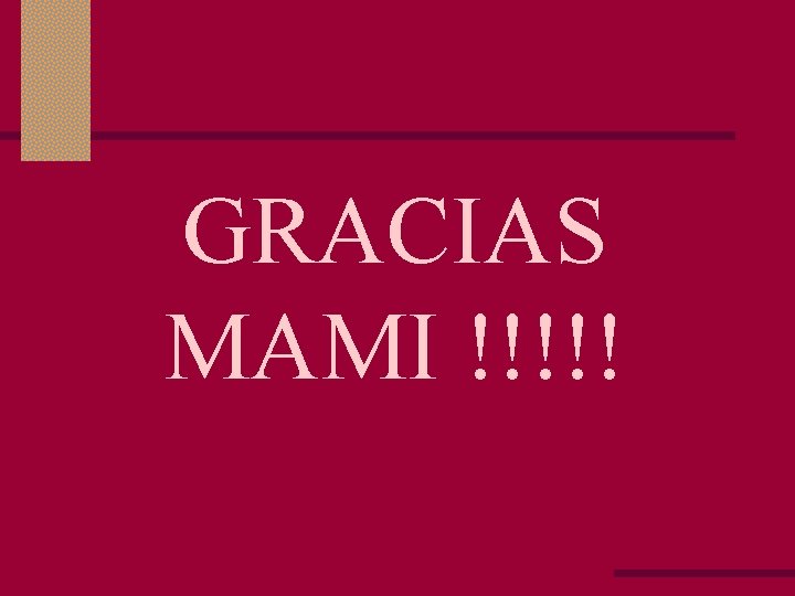 GRACIAS MAMI !!!!! 