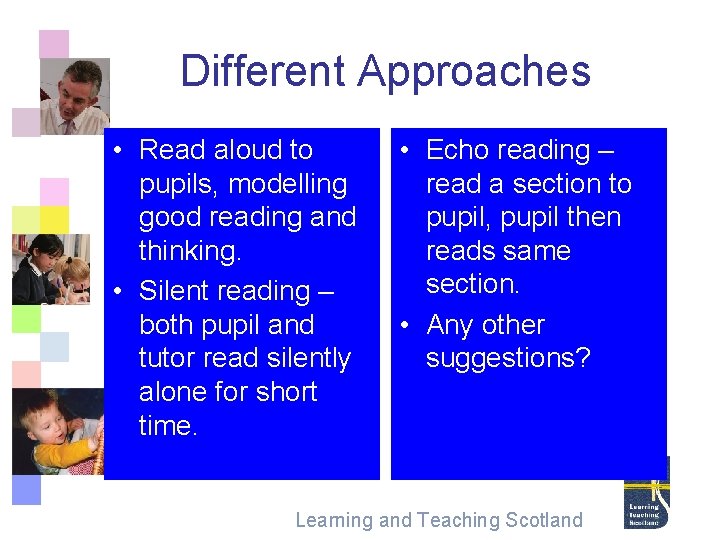 Different Approaches • Read aloud to pupils, modelling good reading and thinking. • Silent