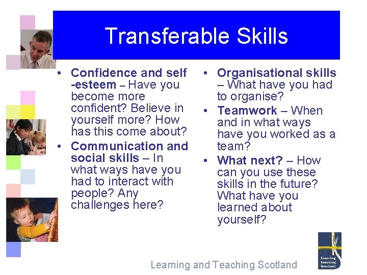 Transferable Skills • Confidence and self -esteem – Have you become more confident? Believe