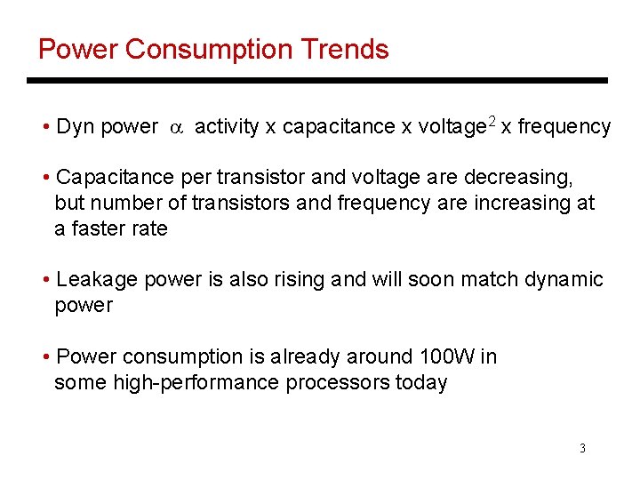 Power Consumption Trends • Dyn power a activity x capacitance x voltage 2 x