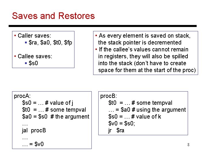 Saves and Restores • Caller saves: § $ra, $a 0, $t 0, $fp •