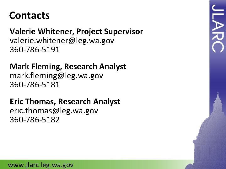 Contacts Valerie Whitener, Project Supervisor valerie. whitener@leg. wa. gov 360 -786 -5191 Mark Fleming,