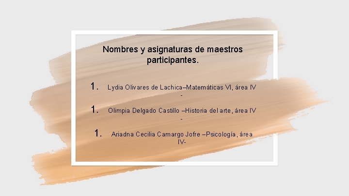 Nombres y asignaturas de maestros participantes. 1. Lydia Olivares de Lachica–Matemáticas VI, área IV