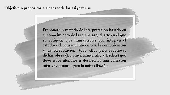 Objetivo o propósitos a alcanzar de las asignaturas Proponer un método de interpretación basado