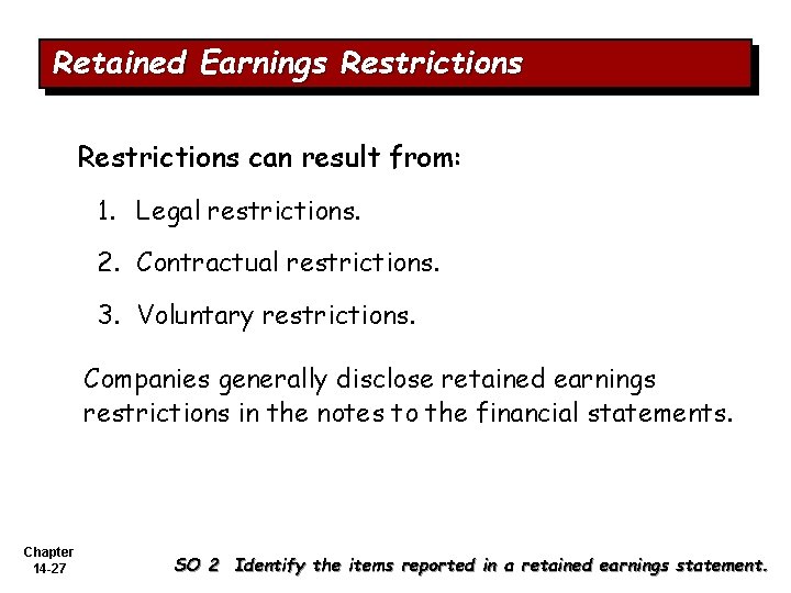 Retained Earnings Restrictions can result from: 1. Legal restrictions. 2. Contractual restrictions. 3. Voluntary