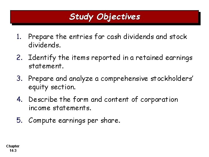 Study Objectives 1. Prepare the entries for cash dividends and stock dividends. 2. Identify