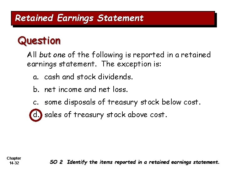 Retained Earnings Statement Question All but one of the following is reported in a