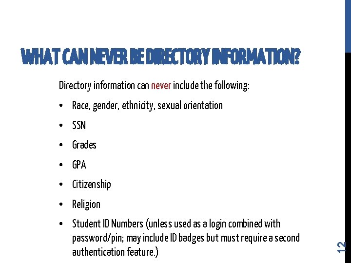 WHAT CAN NEVER BE DIRECTORY INFORMATION? Directory information can never include the following: •