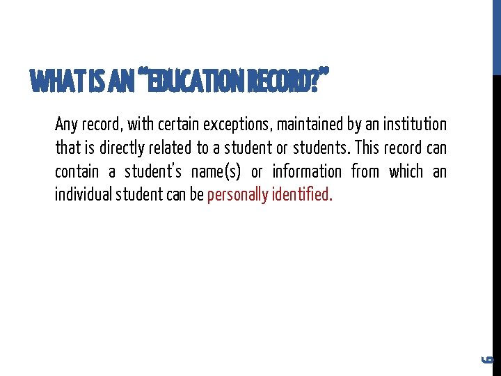 WHAT IS AN “EDUCATION RECORD? ” 6 Any record, with certain exceptions, maintained by