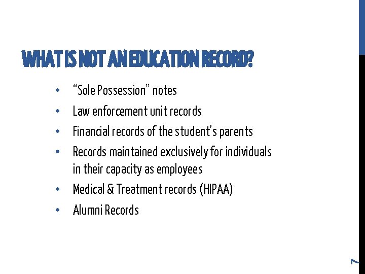 WHAT IS NOT AN EDUCATION RECORD? “Sole Possession” notes Law enforcement unit records Financial