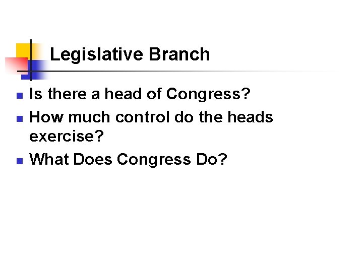 Legislative Branch n n n Is there a head of Congress? How much control