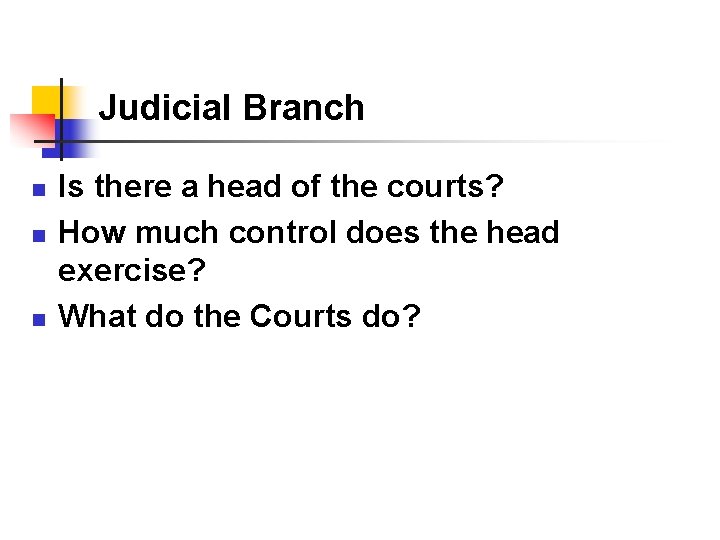 Judicial Branch n n n Is there a head of the courts? How much