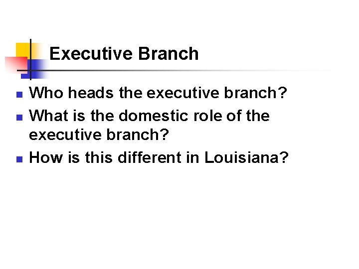 Executive Branch n n n Who heads the executive branch? What is the domestic