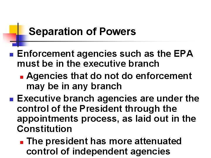 Separation of Powers n n Enforcement agencies such as the EPA must be in