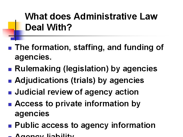 What does Administrative Law Deal With? n n n The formation, staffing, and funding