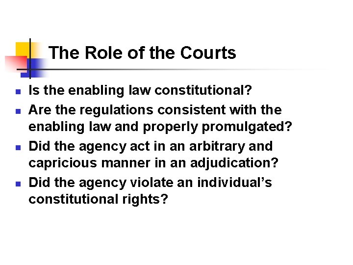 The Role of the Courts n n Is the enabling law constitutional? Are the